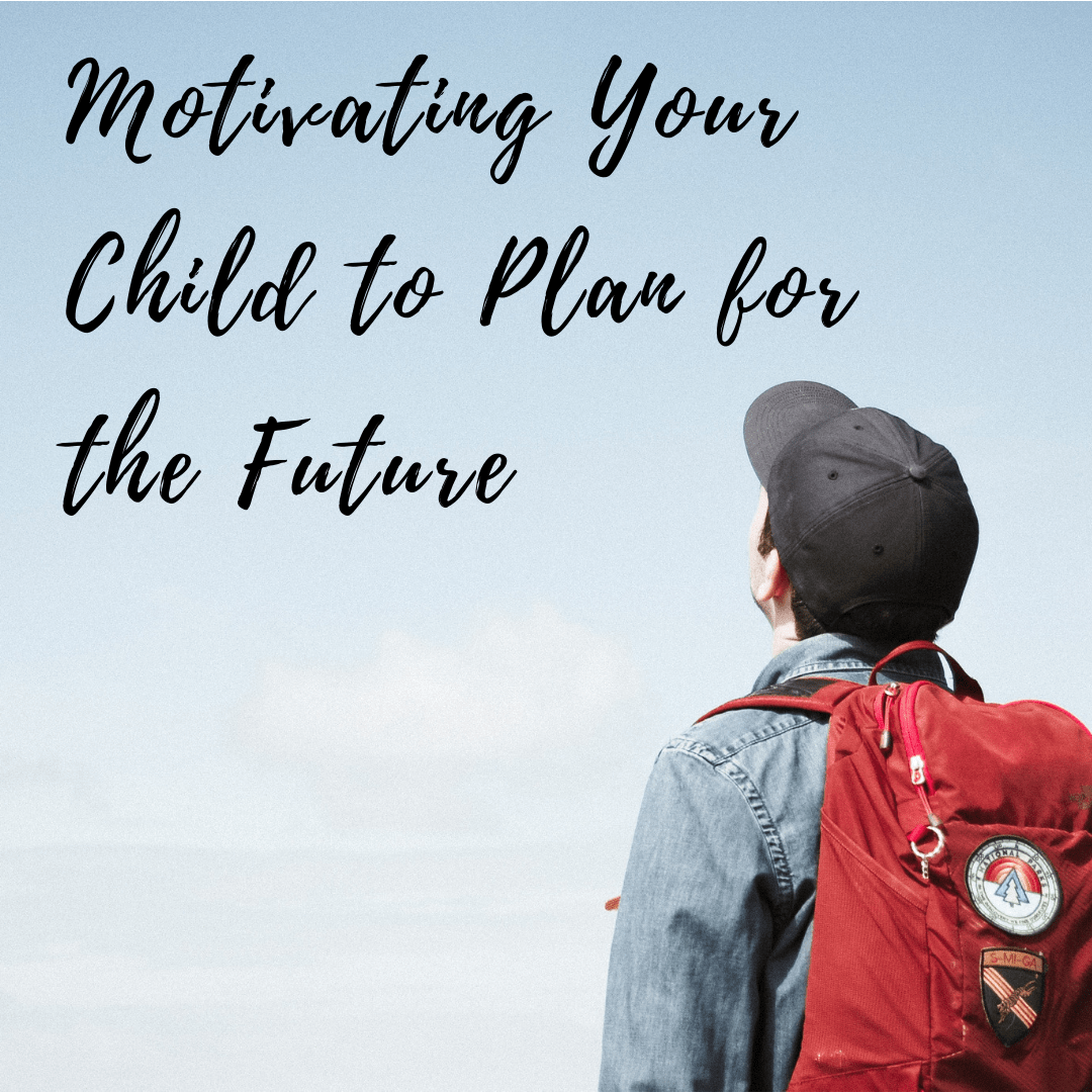 motivating your child to plan for the future