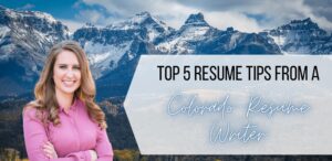 Read more about the article Top 5 Resume Tips from a Colorado Resume Writer